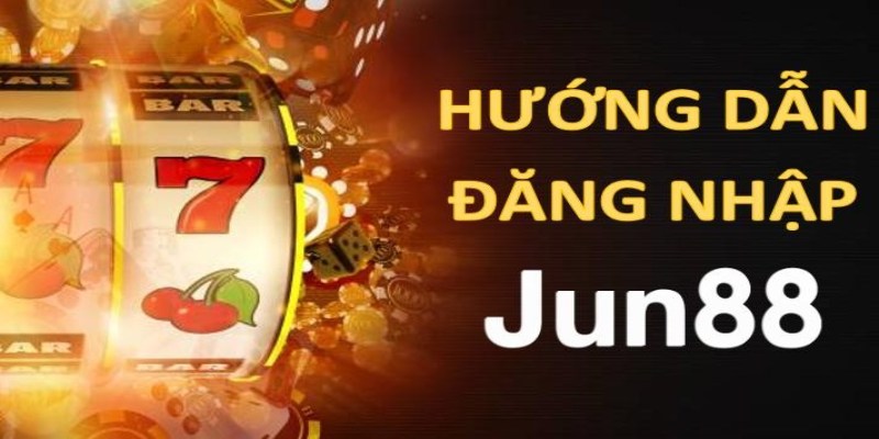 Hướng dẫn đăng nhập Jun88 chi tiết cho cược thủ 